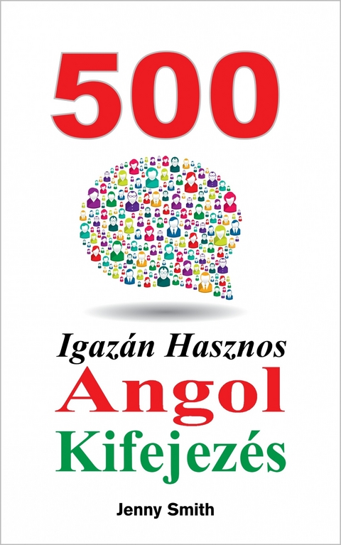500 Igaz&aacute;n Hasznos Angol Kifejez&eacute;s -  Jenny Smith