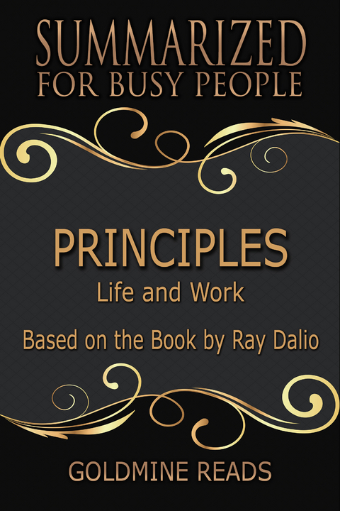 Principles - Summarized for Busy People -  Goldmine Reads