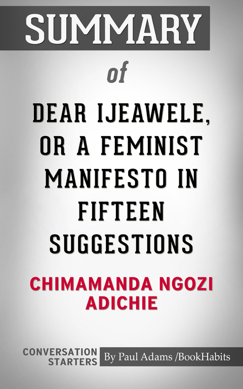 Summary of Dear Ijeawele, or A Feminist Manifesto in Fifteen Suggestions -  Paul Adams