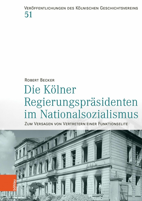 Die K&ouml;lner Regierungspr&auml;sidenten im Nationalsozialismus -  Robert Becker