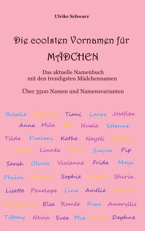 Die coolsten Vornamen f&uuml;r M&auml;dchen - Das aktuelle Namenbuch mit den trendigsten M&auml;dchennamen - Ulrike Schwarz