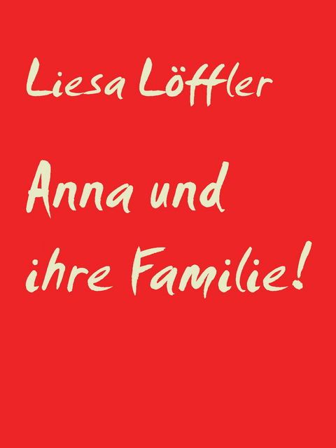 Anna und ihre Familie! - Liesa L&ouml;ffler