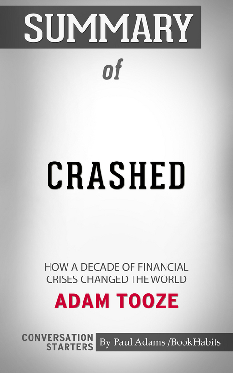 Summary of Crashed: How a Decade of Financial Crises Changed the World -  Paul Adams