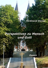Perspektiven zu Mensch und Gott - Ferdinand Steiner