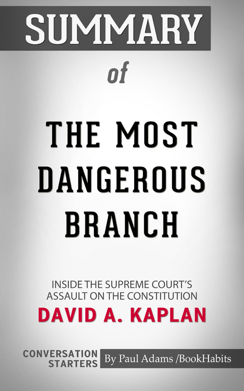 Summary of The Most Dangerous Branch: Inside the Supreme Court's Assault on the Constitution -  Paul Adams