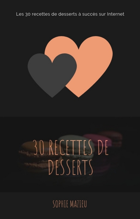 Les 30 recettes de dessert &agrave; succ&egrave;s sur internet - Sophie Mazieu