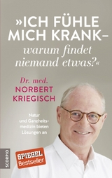 Ich f&uuml;hle mich krank &ndash; warum findet niemand etwas? - Norbert Kriegisch  Dr.med.