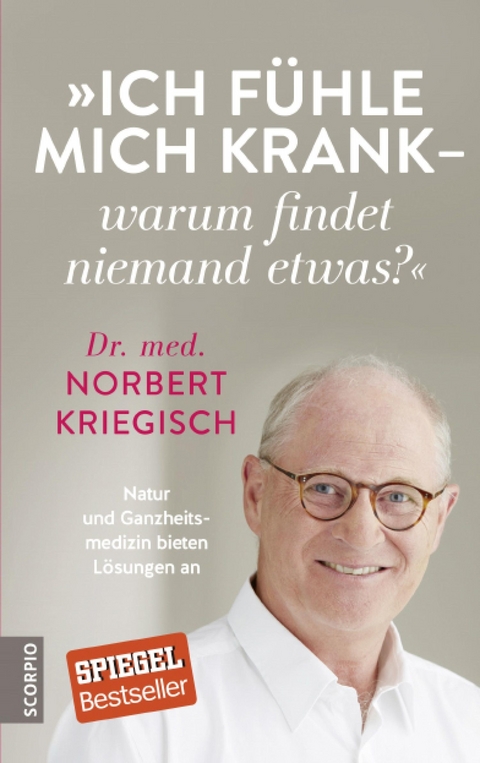 Ich f&uuml;hle mich krank &ndash; warum findet niemand etwas? - Norbert Kriegisch  Dr.med.