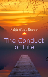 The Conduct of Life -  Ralph Waldo Emerson