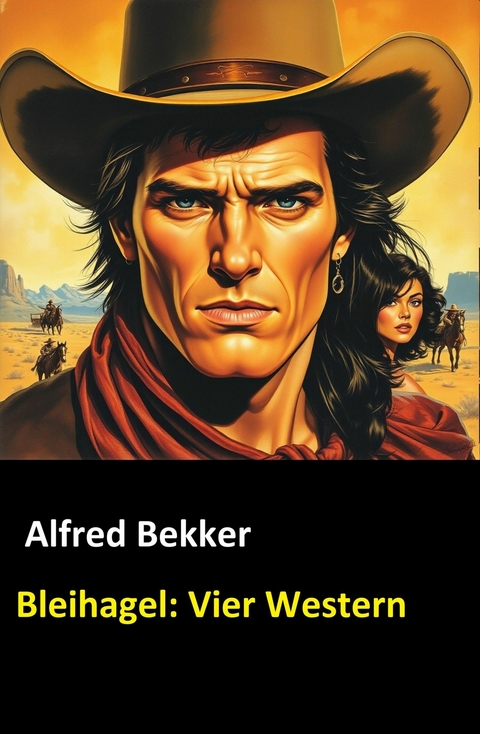 Bleihagel: Vier Western -  Alfred Bekker