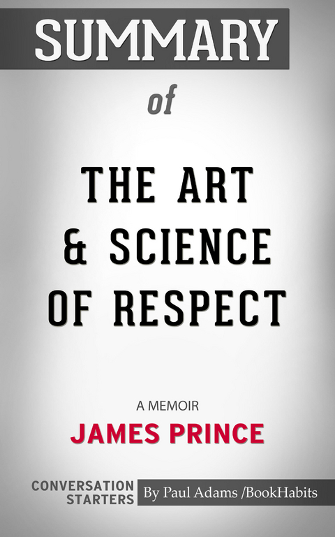 Summary of The Art & Science of Respect: A Memoir by James Prince -  Paul Adams