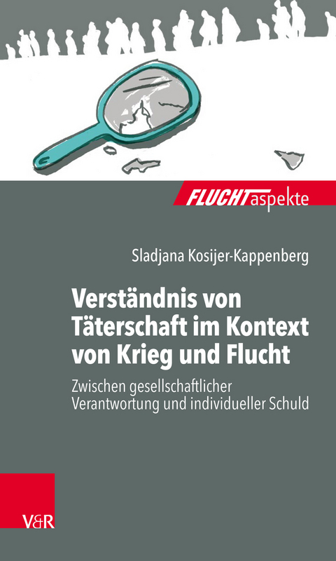 Verst&auml;ndnis von T&auml;terschaft im Kontext von Krieg und Flucht -  Sladjana Kosijer-Kappenberg