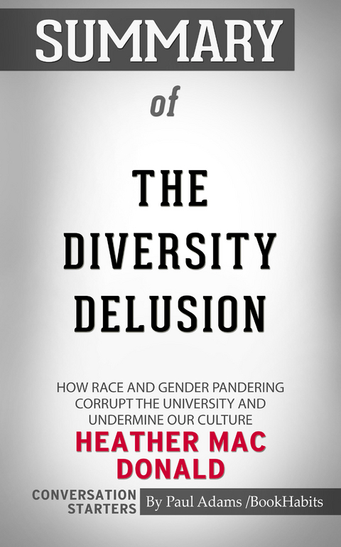 Summary of The Diversity Delusion: How Race and Gender Pandering Corrupt the University and Undermine Our Culture -  Paul Adams