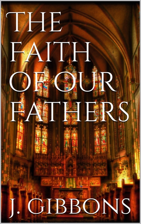The Faith of Our Fathers - James Gibbons