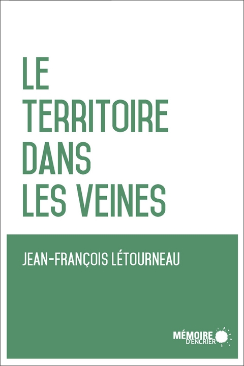 Le territoire dans les veines -  Letourneau Jean-Francois Letourneau