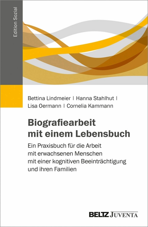 Biografiearbeit mit einem Lebensbuch -  Bettina Lindmeier,  Hanna Stahlhut,  Lisa Oermann,  Cornelia Kammann