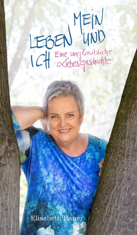 MEIN LEBEN UND ICH -  Elisabeth Bauer