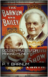 Golden Rules for Making Money - P.T. Barnum