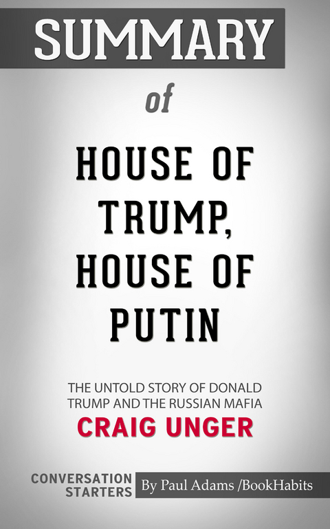 Summary of House of Trump, House of Putin: The Untold Story of Donald Trump and the Russian Mafia -  Paul Adams