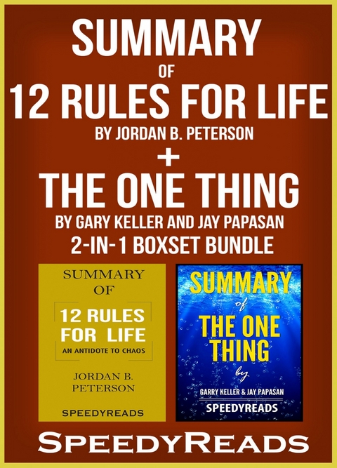 Summary of 12 Rules for Life: An Antidote to Chaos by Jordan B. Peterson + Summary of The One Thing by Gary Keller and Jay Papasan 2-in-1 Boxset Bundle -  Speedy Reads