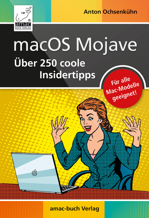 macOS Mojave - &Uuml;ber 250 coole Insidertipps -  Anton Ochsenk&uuml;hn