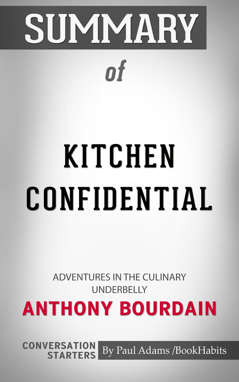 Summary of Kitchen Confidential: Adventures in the Culinary Underbelly -  Paul Adams