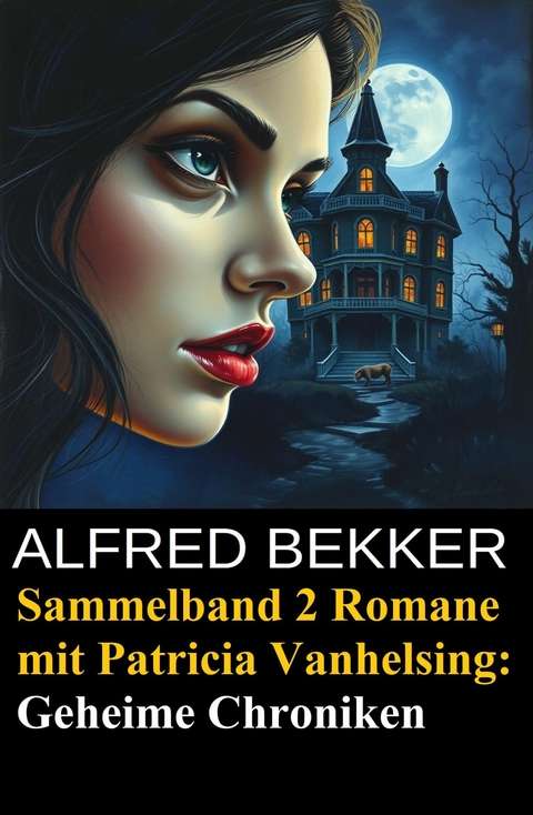 Sammelband 2 Romane mit Patricia Vanhelsing: Geheime Chroniken -  Alfred Bekker