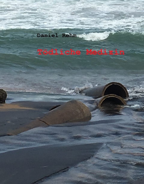 T&ouml;dliche Medizin - Daniel Rehm