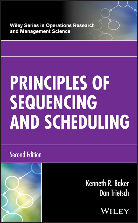 Principles of Sequencing and Scheduling - Kenneth R. Baker, Dan Trietsch