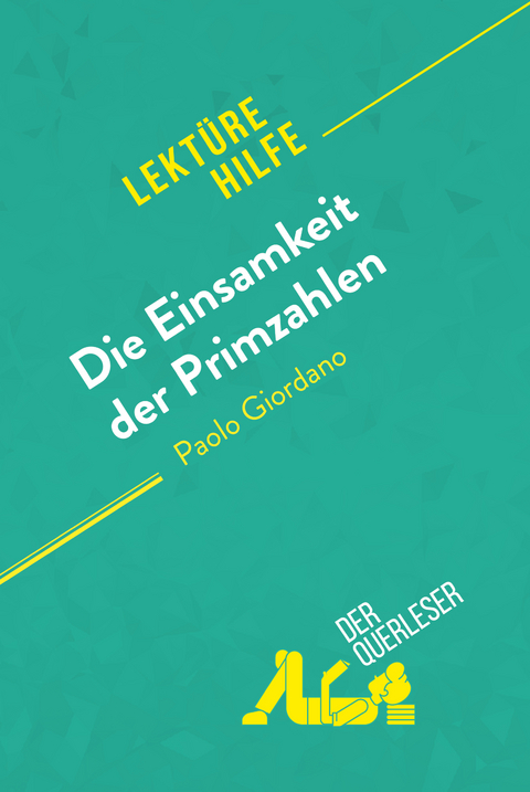 Die Einsamkeit der Primzahlen von Paolo Giordano (Lektürehilfe) - Audrey Millot,  derQuerleser