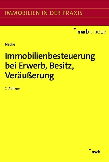 Immobilienbesteuerung bei Erwerb, Besitz, Ver&auml;u&szlig;erung - Alois Th. Nacke