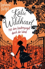Katie Wildheart – Mit dem Zauberspiegel durch die Wand - Stephanie Burgis