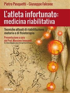 L’atleta infortunato: medicina riabilitativa. Tecniche attuali di riabilitazione motoria e di fisioterapia