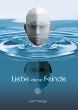 Liebe deine Feinde -  Gerd Steeger