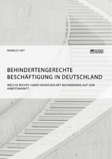 Behindertengerechte Besch&auml;ftigung in Deutschland. Welche Rechte haben Menschen mit Behinderung auf dem Arbeitsmarkt? -  Markus Ort