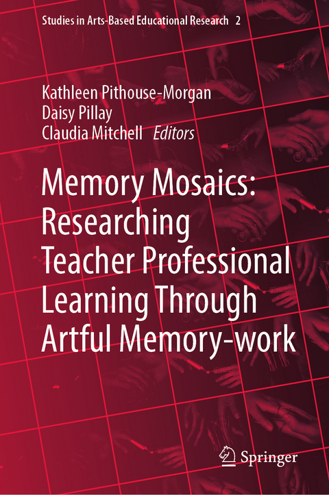 Memory Mosaics: Researching Teacher Professional Learning Through Artful Memory-work - 