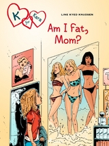 K for Kara 14: Am I Fat, Mom? -  Line Kyed Knudsen