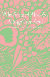 Who Seemed Alive & Altogether Real - Padraig Regan