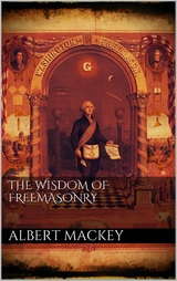 The wisdom of the Freemasonry - Albert Mackey