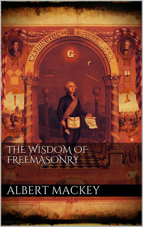 The wisdom of the Freemasonry - Albert Mackey