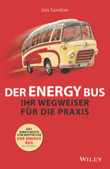 Der Energy Bus - Ihr Wegweiser f&uuml;r die Praxis - Jon Gordon, Amy P. Kelly