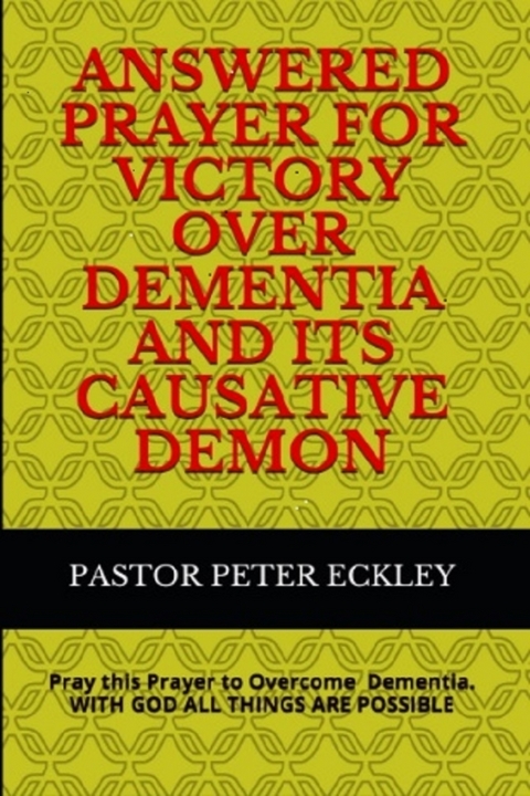 Answered Prayer for Victory Over Dementia and its Causative Demon - Pastor Peter Eckley