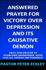 Answered Prayer for Victory Over Depression and Its Causative Demon - Pastor Peter Eckley