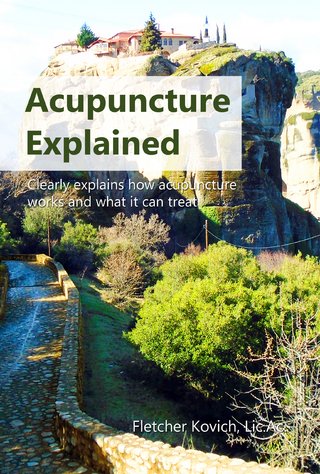 Acupuncture Explained : Clearly explains how acupuncture works and what it can treat
