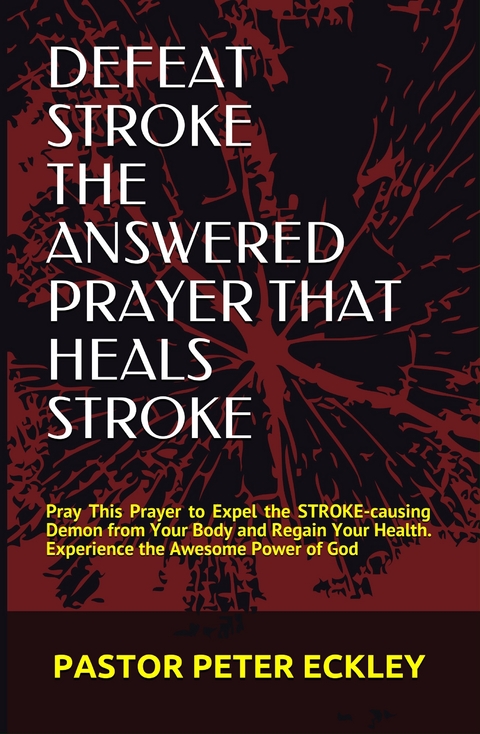Defeat Stroke the Answered Prayer That Heals Stroke -  Pastor Peter Eckley