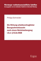 Die Wirkung arbeitsvertraglicher Bezugnahmeklauseln nach einem Betriebs&uuml;bergang i.S.d. &sect; 613a BGB - Philipp Schneider