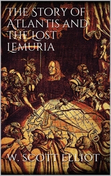 The Story of Atlantis and the Lost Lemuria - W. Scott-Elliot