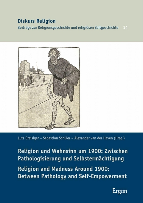 Religion und Wahnsinn um 1900: Zwischen Pathologisierung und Selbsterm&auml;chtigung / Religion and Madness Around 1900: Between Pathology and Self-Empowerment - 