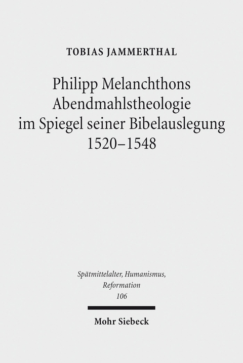 Philipp Melanchthons Abendmahlstheologie im Spiegel seiner Bibelauslegung 1520-1548 -  Tobias Jammerthal