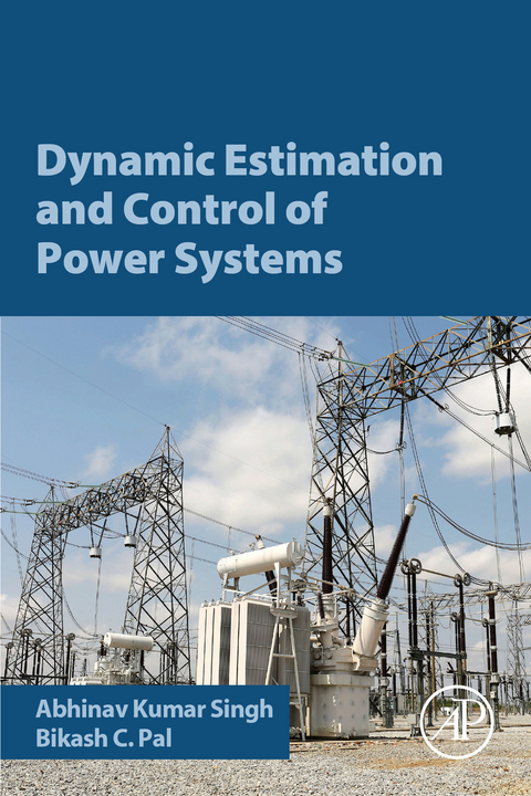 Dynamic Estimation and Control of Power Systems -  Bikash Pal,  Abhinav Kumar Singh